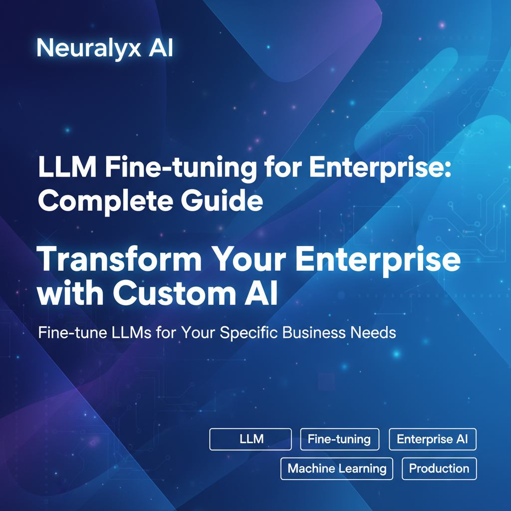 LLM Fine-tuning for Enterprise: Complete Guide